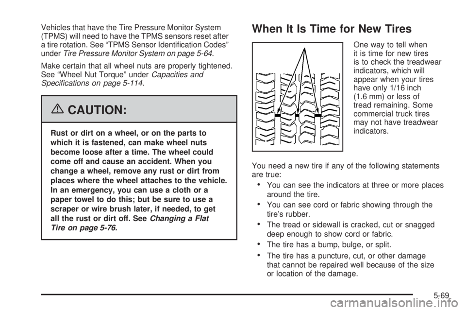 GMC YUKON XL 2006  Owners Manual Vehicles that have the Tire Pressure Monitor System
(TPMS) will need to have the TPMS sensors reset after
a tire rotation. See “TPMS Sensor Identi�cation Codes”
underTire Pressure Monitor System o