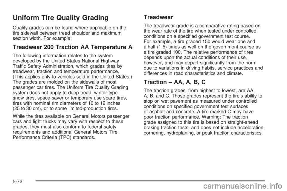 GMC YUKON XL 2006  Owners Manual Uniform Tire Quality Grading
Quality grades can be found where applicable on the
tire sidewall between tread shoulder and maximum
section width. For example:
Treadwear 200 Traction AA Temperature A
Th