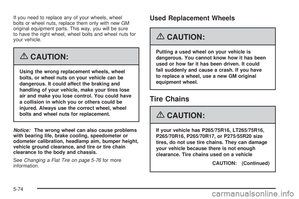 GMC YUKON XL 2006 Owners Guide If you need to replace any of your wheels, wheel
bolts or wheel nuts, replace them only with new GM
original equipment parts. This way, you will be sure
to have the right wheel, wheel bolts and wheel 