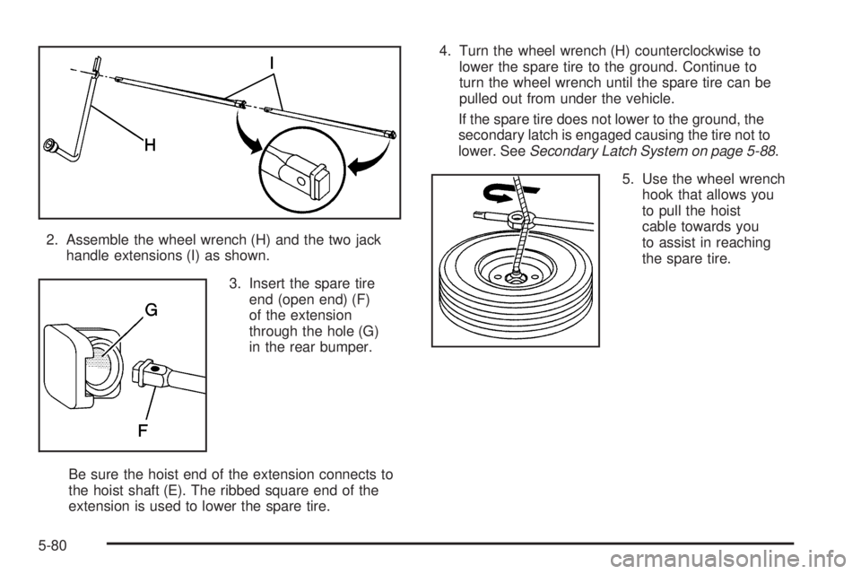 GMC YUKON XL 2006  Owners Manual 2. Assemble the wheel wrench (H) and the two jack
handle extensions (I) as shown.
3. Insert the spare tire
end (open end) (F)
of the extension
through the hole (G)
in the rear bumper.
Be sure the hois
