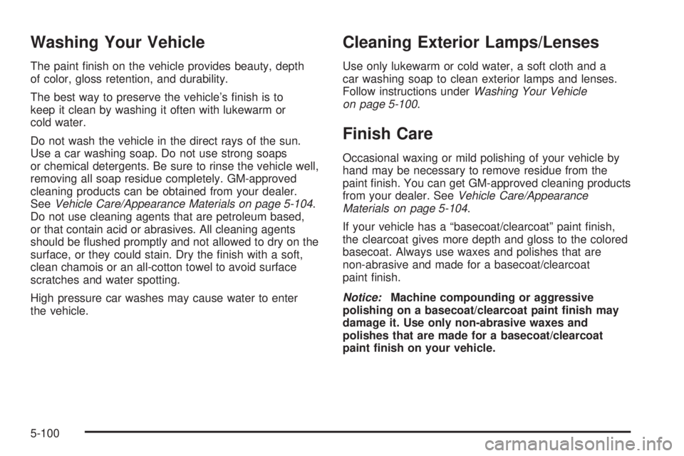 GMC YUKON XL 2006  Owners Manual Washing Your Vehicle
The paint �nish on the vehicle provides beauty, depth
of color, gloss retention, and durability.
The best way to preserve the vehicle’s �nish is to
keep it clean by washing it o