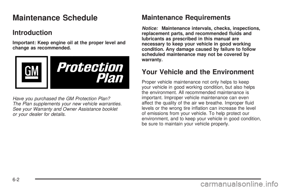 GMC YUKON XL 2006  Owners Manual Maintenance Schedule
Introduction
Important: Keep engine oil at the proper level and
change as recommended.
Have you purchased the GM Protection Plan?
The Plan supplements your new vehicle warranties.