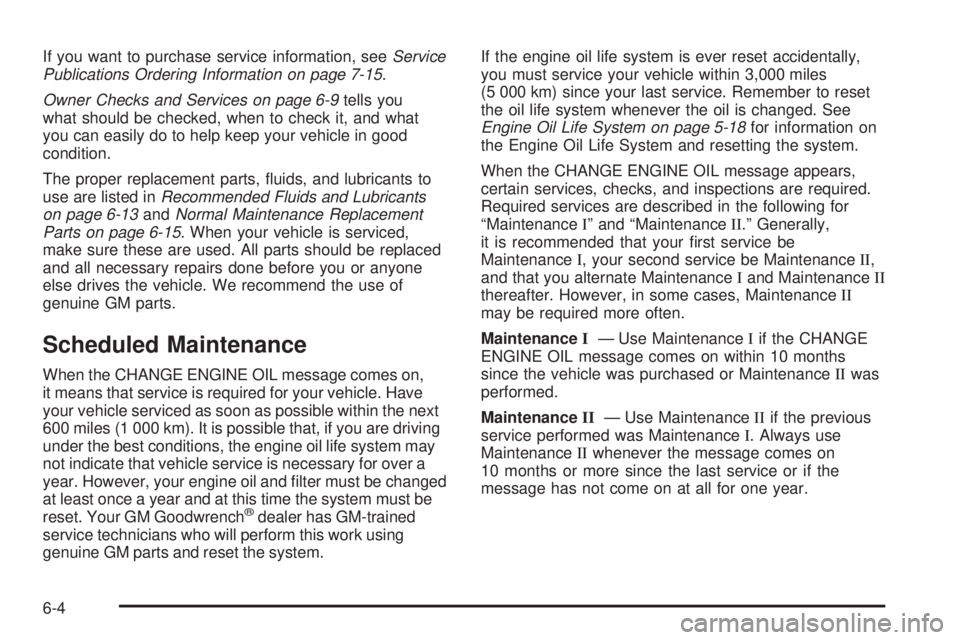 GMC YUKON XL 2006  Owners Manual If you want to purchase service information, seeService
Publications Ordering Information on page 7-15.
Owner Checks and Services on page 6-9tells you
what should be checked, when to check it, and wha