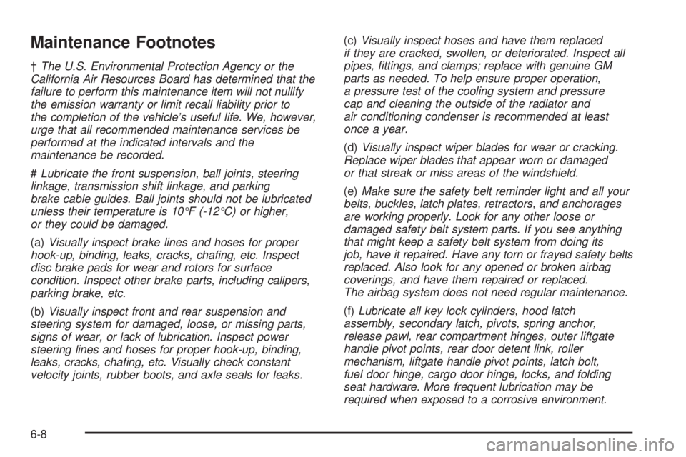 GMC YUKON XL 2006  Owners Manual Maintenance Footnotes
†The U.S. Environmental Protection Agency or the
California Air Resources Board has determined that the
failure to perform this maintenance item will not nullify
the emission w
