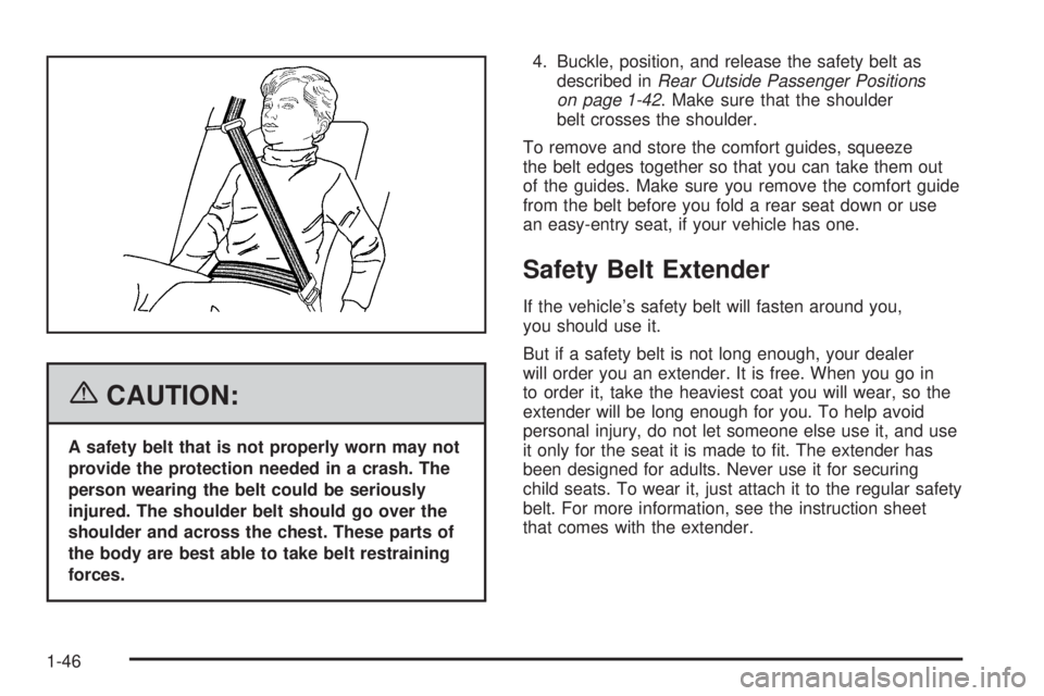 GMC YUKON XL 2006 Workshop Manual {CAUTION:
A safety belt that is not properly worn may not
provide the protection needed in a crash. The
person wearing the belt could be seriously
injured. The shoulder belt should go over the
shoulde