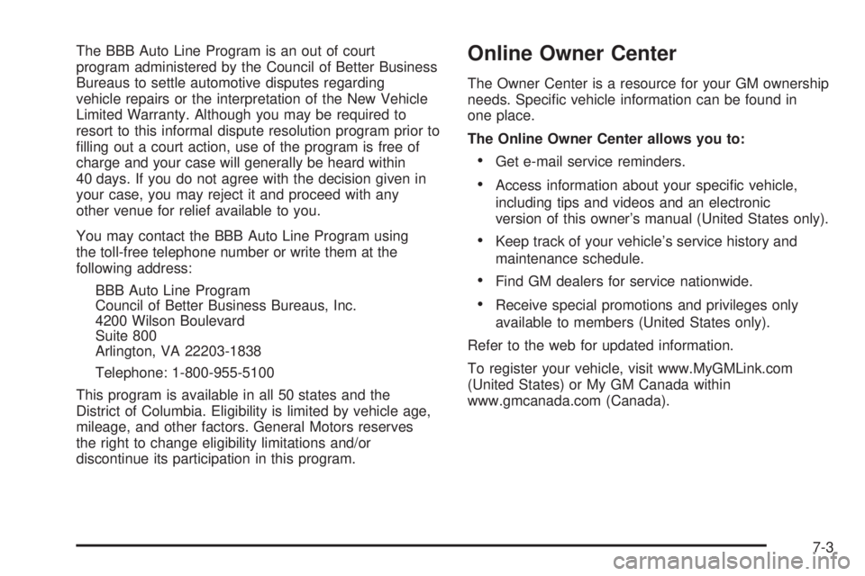 GMC YUKON XL 2006 Owners Manual The BBB Auto Line Program is an out of court
program administered by the Council of Better Business
Bureaus to settle automotive disputes regarding
vehicle repairs or the interpretation of the New Veh GMC YUKON XL 2006 Owners Manual The BBB Auto Line Program is an out of court
program administered by the Council of Better Business
Bureaus to settle automotive disputes regarding
vehicle repairs or the interpretation of the New Veh