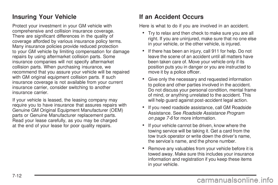 GMC YUKON XL 2006  Owners Manual Insuring Your Vehicle
Protect your investment in your GM vehicle with
comprehensive and collision insurance coverage.
There are signi�cant differences in the quality of
coverage afforded by various in