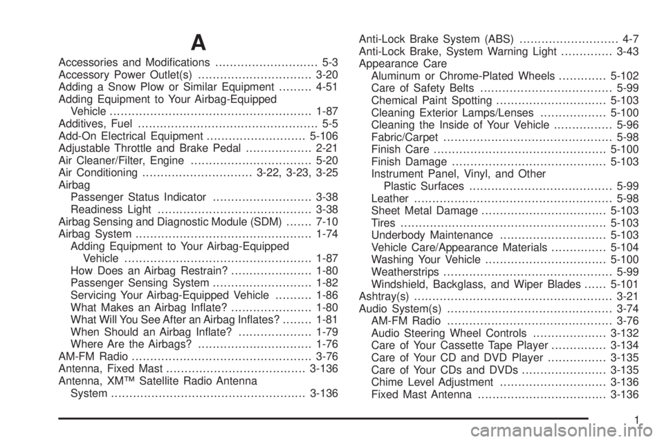 GMC YUKON XL 2006  Owners Manual A
Accessories and Modi�cations............................ 5-3
Accessory Power Outlet(s)...............................3-20
Adding a Snow Plow or Similar Equipment.........4-51
Adding Equipment to You