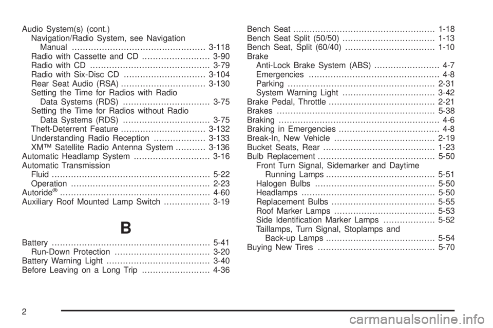 GMC YUKON XL 2006  Owners Manual Audio System(s) (cont.)
Navigation/Radio System, see Navigation
Manual.................................................3-118
Radio with Cassette and CD.........................3-90
Radio with CD......