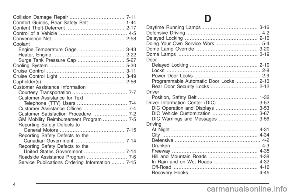 GMC YUKON XL 2006  Owners Manual Collision Damage Repair..................................7-11
Comfort Guides, Rear Safety Belt.....................1-44
Content Theft-Deterrent....................................2-17
Control of a Veh