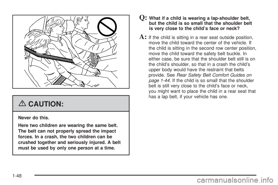 GMC YUKON XL 2006 Workshop Manual {CAUTION:
Never do this.
Here two children are wearing the same belt.
The belt can not properly spread the impact
forces. In a crash, the two children can be
crushed together and seriously injured. A 