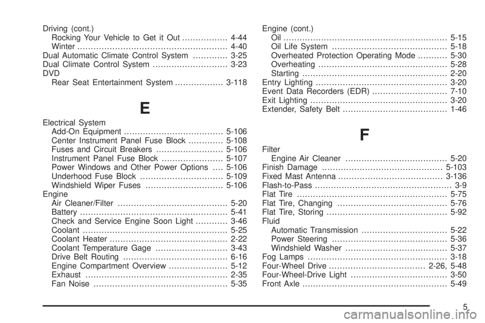 GMC YUKON XL 2006  Owners Manual Driving (cont.)
Rocking Your Vehicle to Get it Out.................4-44
Winter........................................................4-40
Dual Automatic Climate Control System.............3-25
Dual C