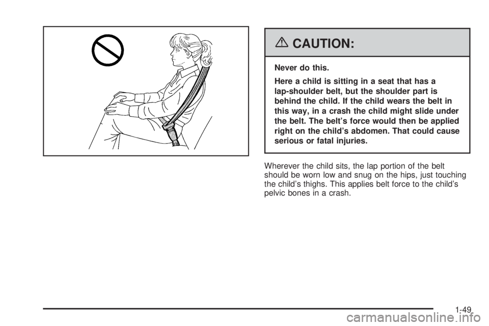 GMC YUKON XL 2006 Workshop Manual {CAUTION:
Never do this.
Here a child is sitting in a seat that has a
lap-shoulder belt, but the shoulder part is
behind the child. If the child wears the belt in
this way, in a crash the child might 