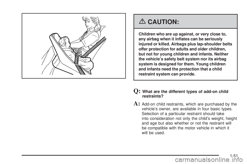 GMC YUKON XL 2006  Owners Manual {CAUTION:
Children who are up against, or very close to,
any airbag when it in�ates can be seriously
injured or killed. Airbags plus lap-shoulder belts
offer protection for adults and older children,
