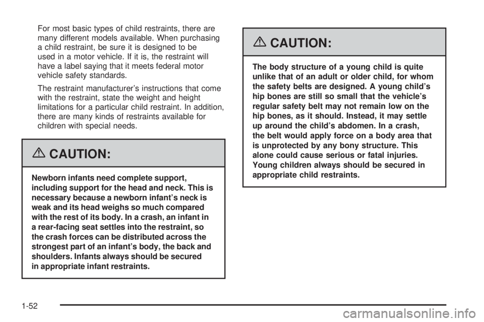 GMC YUKON XL 2006  Owners Manual For most basic types of child restraints, there are
many different models available. When purchasing
a child restraint, be sure it is designed to be
used in a motor vehicle. If it is, the restraint wi