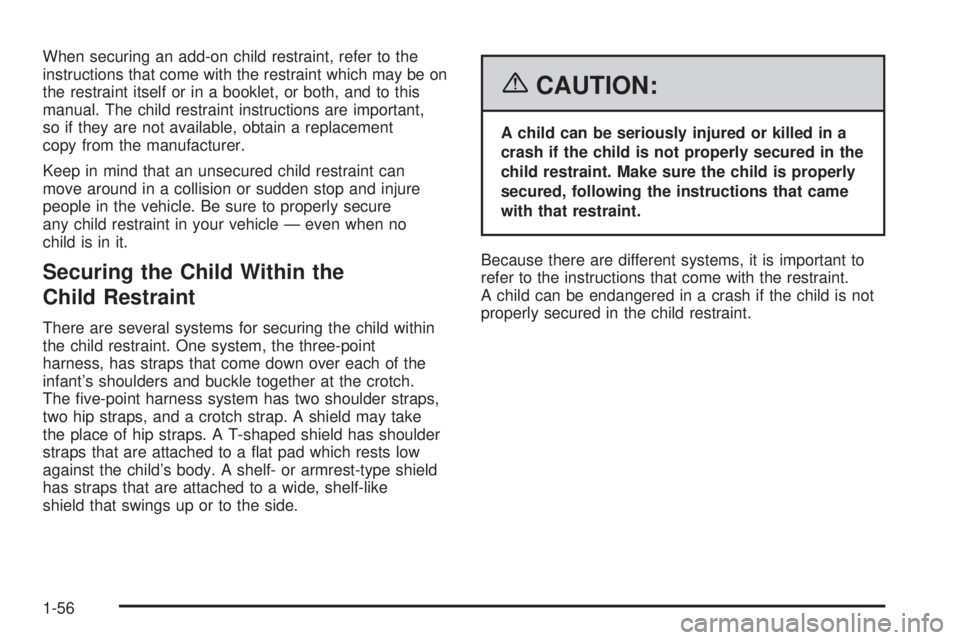 GMC YUKON XL 2006 Repair Manual When securing an add-on child restraint, refer to the
instructions that come with the restraint which may be on
the restraint itself or in a booklet, or both, and to this
manual. The child restraint i GMC YUKON XL 2006 Repair Manual When securing an add-on child restraint, refer to the
instructions that come with the restraint which may be on
the restraint itself or in a booklet, or both, and to this
manual. The child restraint i
