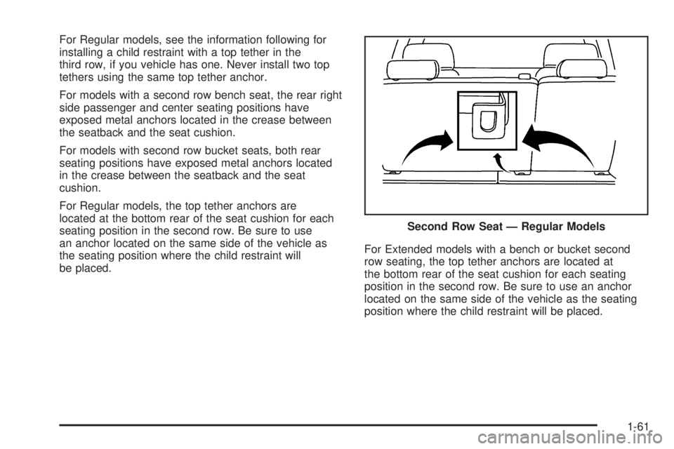 GMC YUKON XL 2006  Owners Manual For Regular models, see the information following for
installing a child restraint with a top tether in the
third row, if you vehicle has one. Never install two top
tethers using the same top tether a