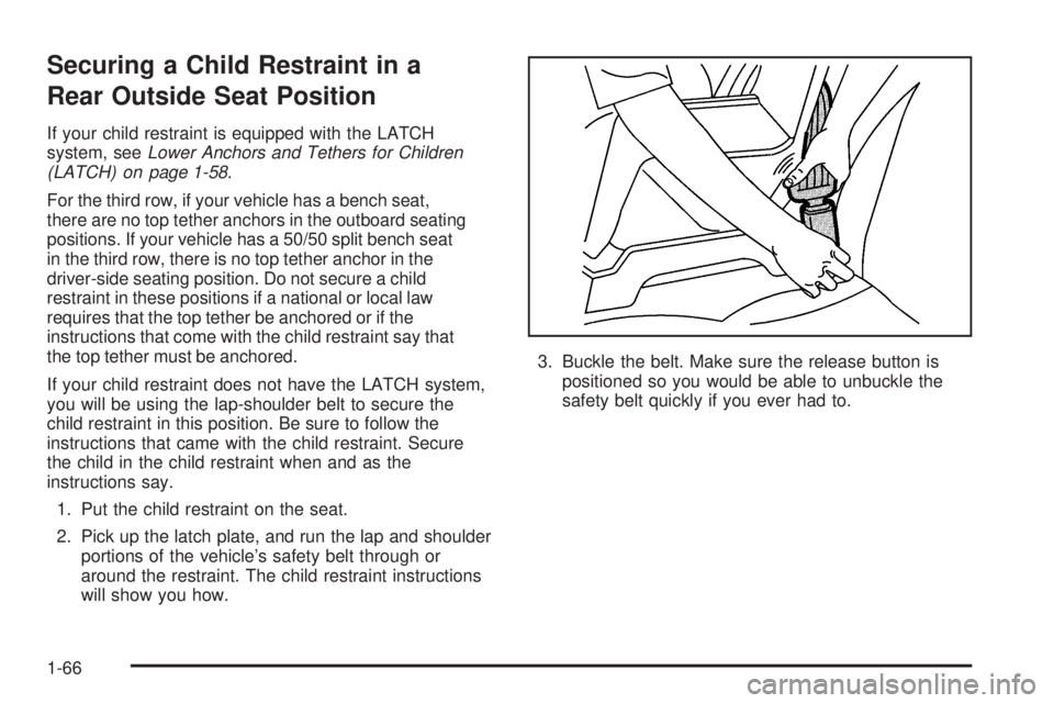 GMC YUKON XL 2006 Manual PDF Securing a Child Restraint in a
Rear Outside Seat Position
If your child restraint is equipped with the LATCH
system, seeLower Anchors and Tethers for Children
(LATCH) on page 1-58.
For the third row, GMC YUKON XL 2006 Manual PDF Securing a Child Restraint in a
Rear Outside Seat Position
If your child restraint is equipped with the LATCH
system, seeLower Anchors and Tethers for Children
(LATCH) on page 1-58.
For the third row,
