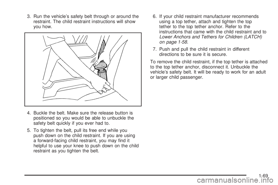 GMC YUKON XL 2006 Manual PDF 3. Run the vehicle’s safety belt through or around the
restraint. The child restraint instructions will show
you how.
4. Buckle the belt. Make sure the release button is
positioned so you would be a GMC YUKON XL 2006 Manual PDF 3. Run the vehicle’s safety belt through or around the
restraint. The child restraint instructions will show
you how.
4. Buckle the belt. Make sure the release button is
positioned so you would be a