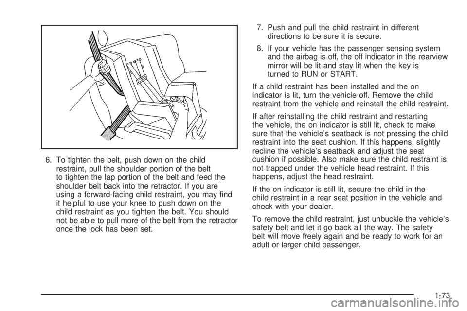 GMC YUKON XL 2006  Owners Manual 6. To tighten the belt, push down on the child
restraint, pull the shoulder portion of the belt
to tighten the lap portion of the belt and feed the
shoulder belt back into the retractor. If you are
us