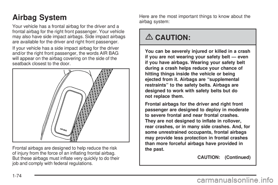 GMC YUKON XL 2006 Manual PDF Airbag System
Your vehicle has a frontal airbag for the driver and a
frontal airbag for the right front passenger. Your vehicle
may also have side impact airbags. Side impact airbags
are available for
