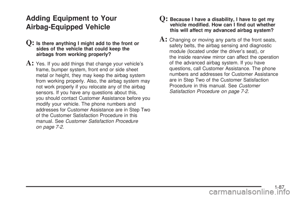 GMC YUKON XL 2006  Owners Manual Adding Equipment to Your
Airbag-Equipped Vehicle
Q:Is there anything I might add to the front or
sides of the vehicle that could keep the
airbags from working properly?
A:Yes. If you add things that c