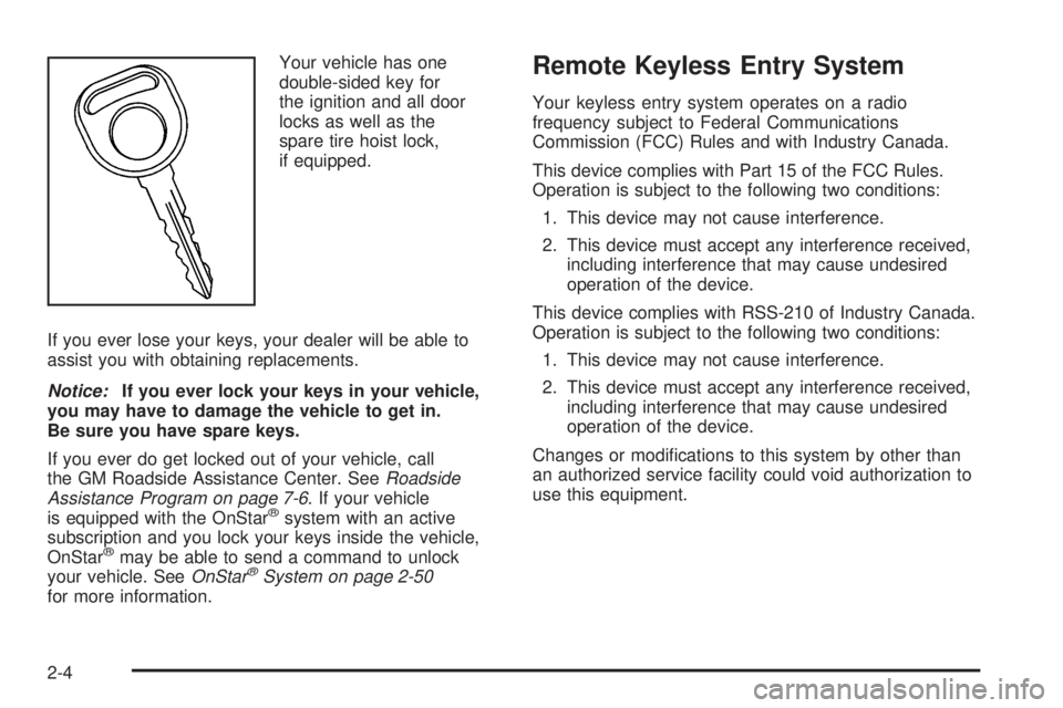 GMC YUKON XL 2006 Owners Manual Your vehicle has one
double-sided key for
the ignition and all door
locks as well as the
spare tire hoist lock,
if equipped.
If you ever lose your keys, your dealer will be able to
assist you with obt GMC YUKON XL 2006 Owners Manual Your vehicle has one
double-sided key for
the ignition and all door
locks as well as the
spare tire hoist lock,
if equipped.
If you ever lose your keys, your dealer will be able to
assist you with obt
