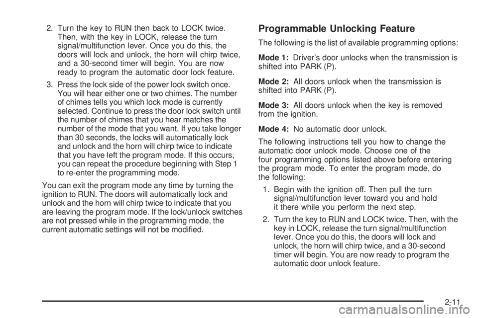 GMC YUKON XL 2005  Owners Manual 2. Turn the key to RUN then back to LOCK twice.
Then, with the key in LOCK, release the turn
signal/multifunction lever. Once you do this, the
doors will lock and unlock, the horn will chirp twice,
an
