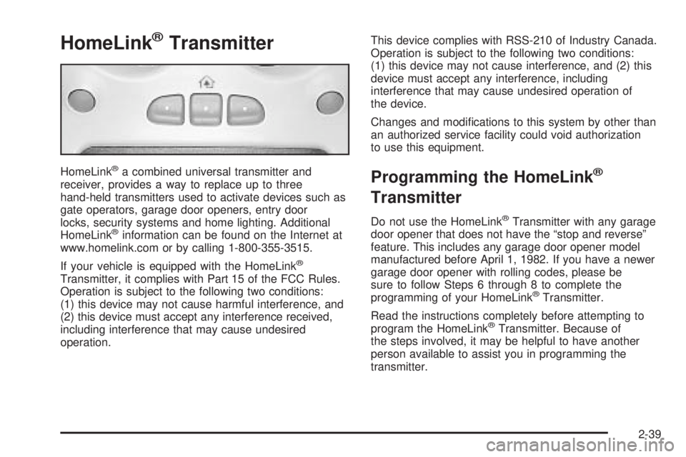 GMC YUKON XL 2005 Owners Manual HomeLink®Transmitter
HomeLink®a combined universal transmitter and
receiver, provides a way to replace up to three
hand-held transmitters used to activate devices such as
gate operators, garage door GMC YUKON XL 2005 Owners Manual HomeLink®Transmitter
HomeLink®a combined universal transmitter and
receiver, provides a way to replace up to three
hand-held transmitters used to activate devices such as
gate operators, garage door