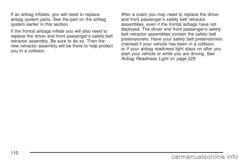 GMC YUKON XL DENALI 2007  Owners Manual If an airbag in�ates, you will need to replace
airbag system parts. See the part on the airbag
system earlier in this section.
If the frontal airbags in�ate you will also need to
replace the driver an