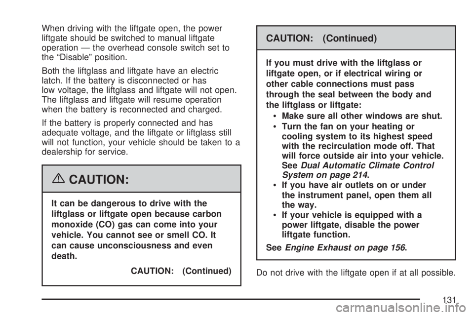 GMC YUKON XL DENALI 2007 Owners Manual When driving with the liftgate open, the power
liftgate should be switched to manual liftgate
operation — the overhead console switch set to
the “Disable” position.
Both the liftglass and liftga GMC YUKON XL DENALI 2007 Owners Manual When driving with the liftgate open, the power
liftgate should be switched to manual liftgate
operation — the overhead console switch set to
the “Disable” position.
Both the liftglass and liftga