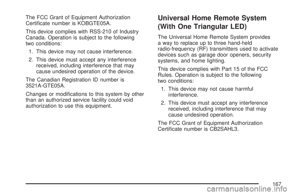 GMC YUKON XL DENALI 2007  Owners Manual The FCC Grant of Equipment Authorization
Certi�cate number is KOBGTE05A.
This device complies with RSS-210 of Industry
Canada. Operation is subject to the following
two conditions:
1. This device may 