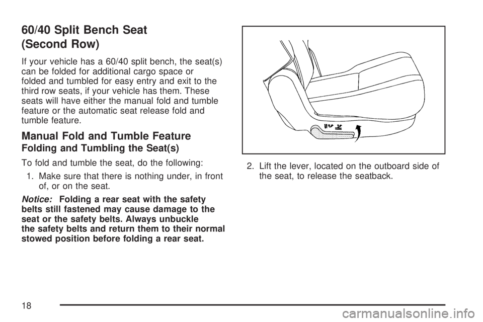 GMC YUKON XL DENALI 2007 User Guide 60/40 Split Bench Seat
(Second Row)
If your vehicle has a 60/40 split bench, the seat(s)
can be folded for additional cargo space or
folded and tumbled for easy entry and exit to the
third row seats, GMC YUKON XL DENALI 2007 User Guide 60/40 Split Bench Seat
(Second Row)
If your vehicle has a 60/40 split bench, the seat(s)
can be folded for additional cargo space or
folded and tumbled for easy entry and exit to the
third row seats,