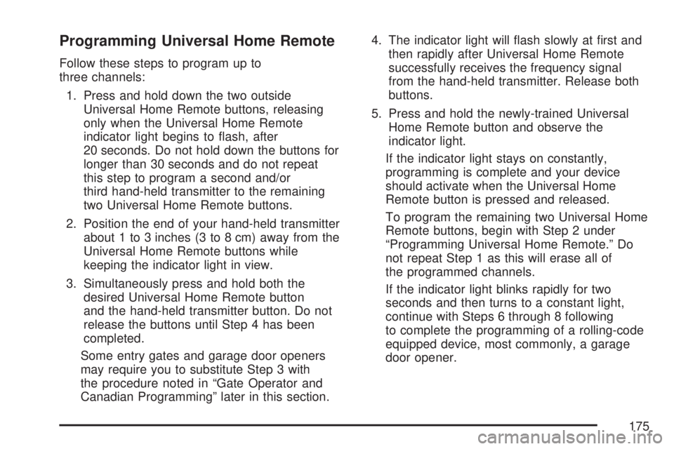 GMC YUKON XL DENALI 2007  Owners Manual Programming Universal Home Remote
Follow these steps to program up to
three channels:
1. Press and hold down the two outside
Universal Home Remote buttons, releasing
only when the Universal Home Remot