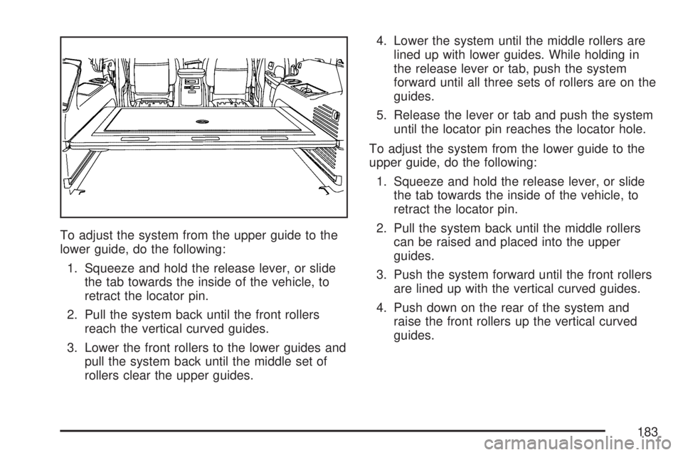 GMC YUKON XL DENALI 2007  Owners Manual To adjust the system from the upper guide to the
lower guide, do the following:
1. Squeeze and hold the release lever, or slide
the tab towards the inside of the vehicle, to
retract the locator pin.
2