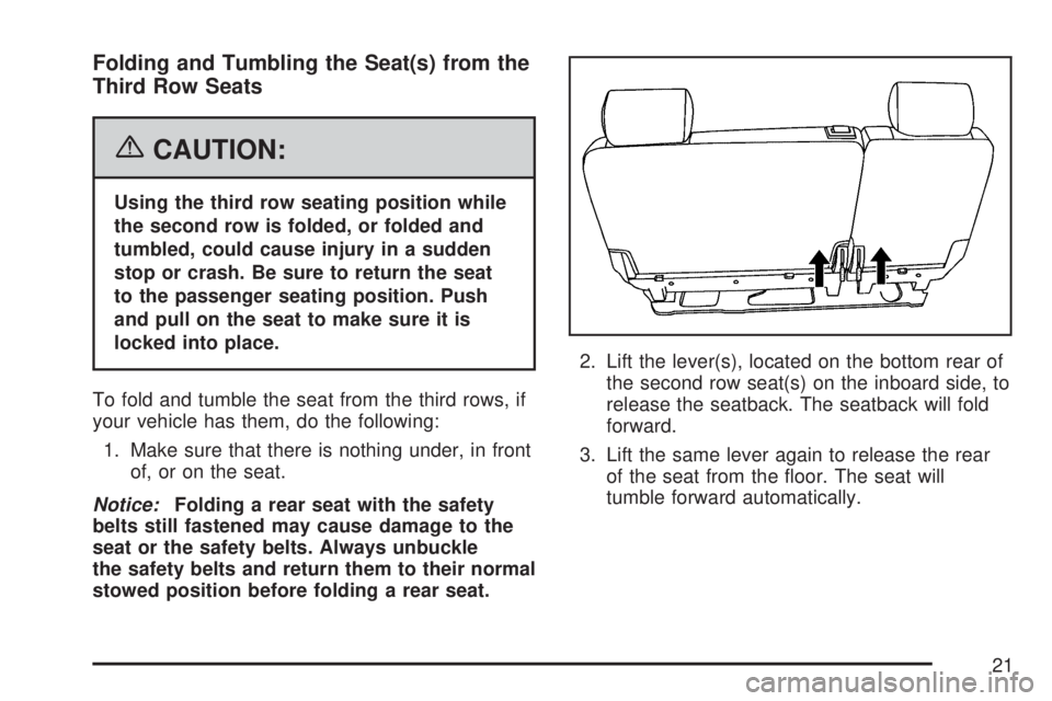 GMC YUKON XL DENALI 2007 Owners Manual Folding and Tumbling the Seat(s) from the
Third Row Seats
{CAUTION:
Using the third row seating position while
the second row is folded, or folded and
tumbled, could cause injury in a sudden
stop or c GMC YUKON XL DENALI 2007 Owners Manual Folding and Tumbling the Seat(s) from the
Third Row Seats
{CAUTION:
Using the third row seating position while
the second row is folded, or folded and
tumbled, could cause injury in a sudden
stop or c