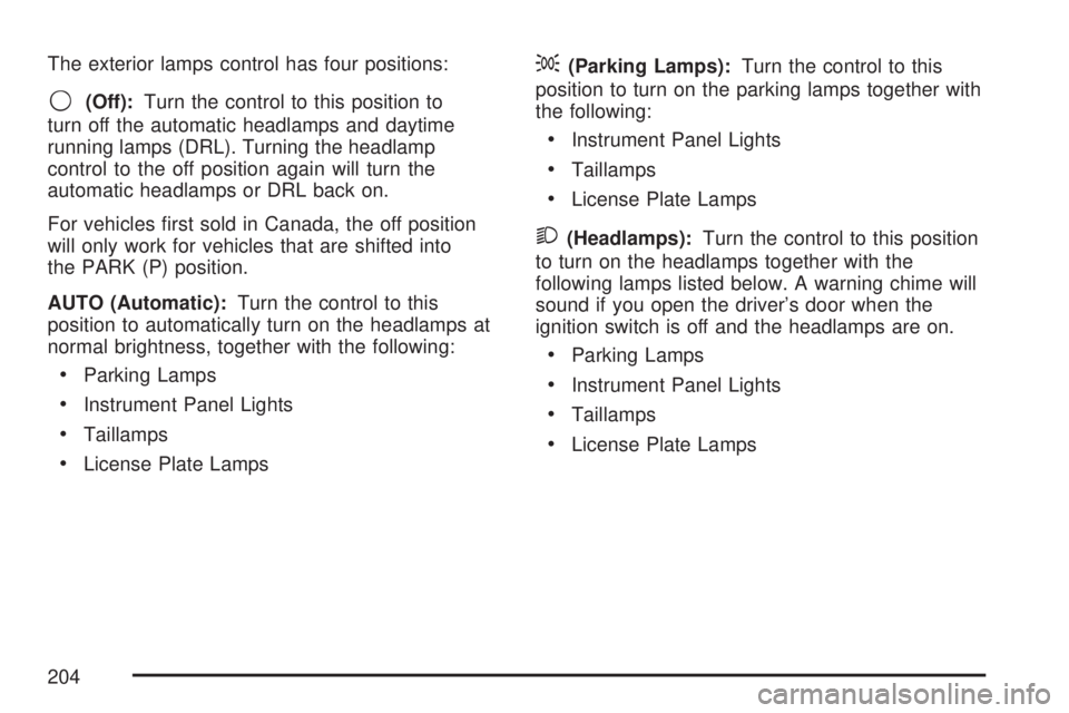 GMC YUKON XL DENALI 2007  Owners Manual The exterior lamps control has four positions:
9(Off):Turn the control to this position to
turn off the automatic headlamps and daytime
running lamps (DRL). Turning the headlamp
control to the off pos