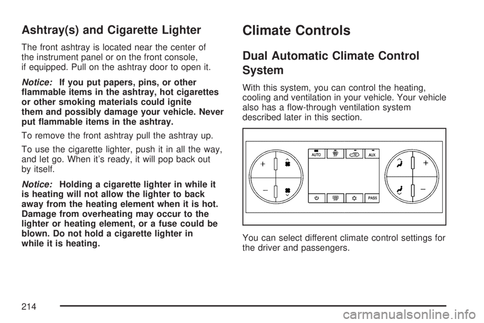 GMC YUKON XL DENALI 2007  Owners Manual Ashtray(s) and Cigarette Lighter
The front ashtray is located near the center of
the instrument panel or on the front console,
if equipped. Pull on the ashtray door to open it.
Notice:If you put paper