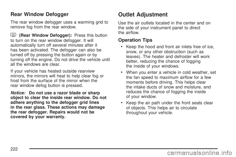 GMC YUKON XL DENALI 2007  Owners Manual Rear Window Defogger
The rear window defogger uses a warming grid to
remove fog from the rear window.
<(Rear Window Defogger):Press this button
to turn on the rear window defogger. It will
automatical