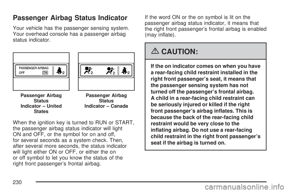 GMC YUKON XL DENALI 2007  Owners Manual Passenger Airbag Status Indicator
Your vehicle has the passenger sensing system.
Your overhead console has a passenger airbag
status indicator.
When the ignition key is turned to RUN or START,
the pas