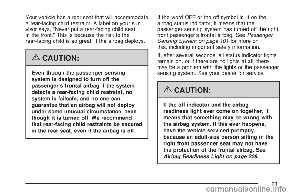 GMC YUKON XL DENALI 2007  Owners Manual Your vehicle has a rear seat that will accommodate
a rear-facing child restraint. A label on your sun
visor says, “Never put a rear-facing child seat
in the front.” This is because the risk to the