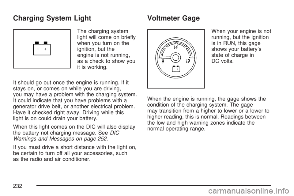 GMC YUKON XL DENALI 2007  Owners Manual Charging System Light
The charging system
light will come on brie�y
when you turn on the
ignition, but the
engine is not running,
as a check to show you
it is working.
It should go out once the engine