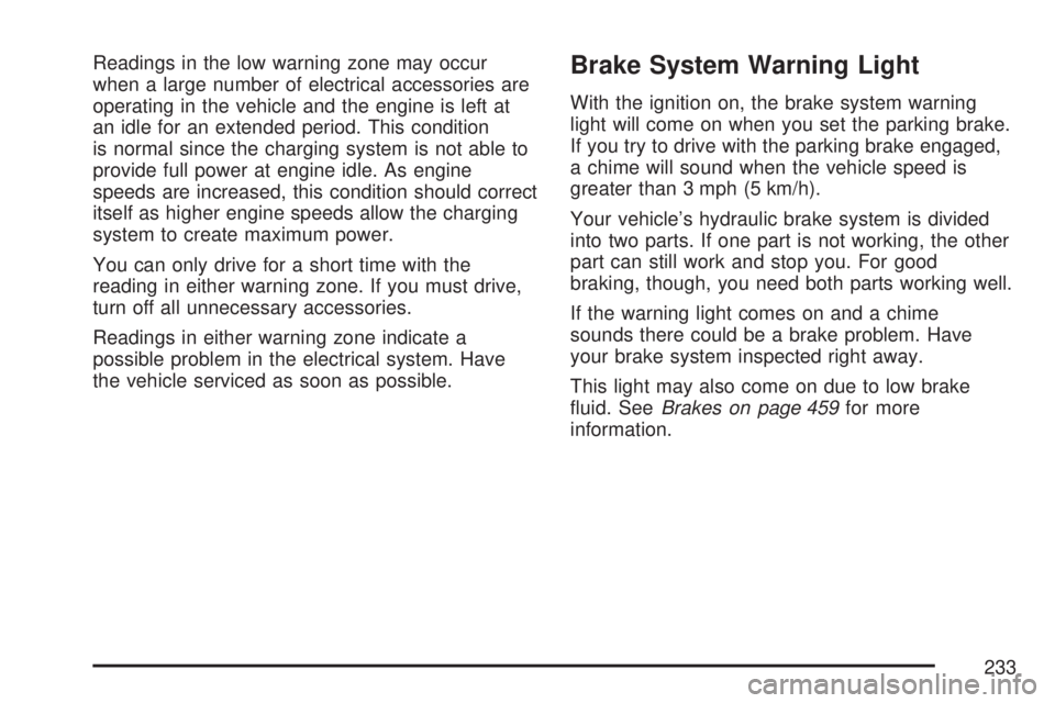GMC YUKON XL DENALI 2007  Owners Manual Readings in the low warning zone may occur
when a large number of electrical accessories are
operating in the vehicle and the engine is left at
an idle for an extended period. This condition
is normal