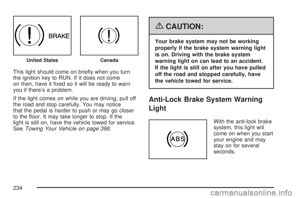 GMC YUKON XL DENALI 2007  Owners Manual This light should come on brie�y when you turn
the ignition key to RUN. If it does not come
on then, have it �xed so it will be ready to warn
you if there’s a problem.
If the light comes on while yo