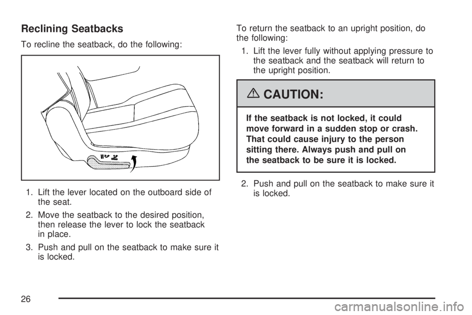 GMC YUKON XL DENALI 2007 Owners Manual Reclining Seatbacks
To recline the seatback, do the following:
1. Lift the lever located on the outboard side of
the seat.
2. Move the seatback to the desired position,
then release the lever to lock 