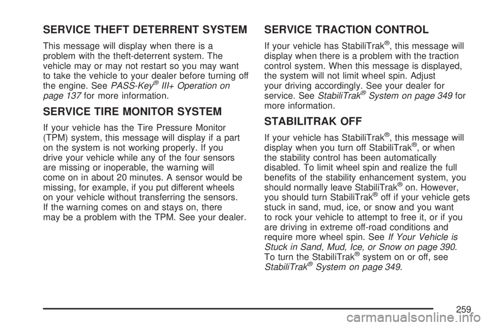 GMC YUKON XL DENALI 2007  Owners Manual SERVICE THEFT DETERRENT SYSTEM
This message will display when there is a
problem with the theft-deterrent system. The
vehicle may or may not restart so you may want
to take the vehicle to your dealer 
