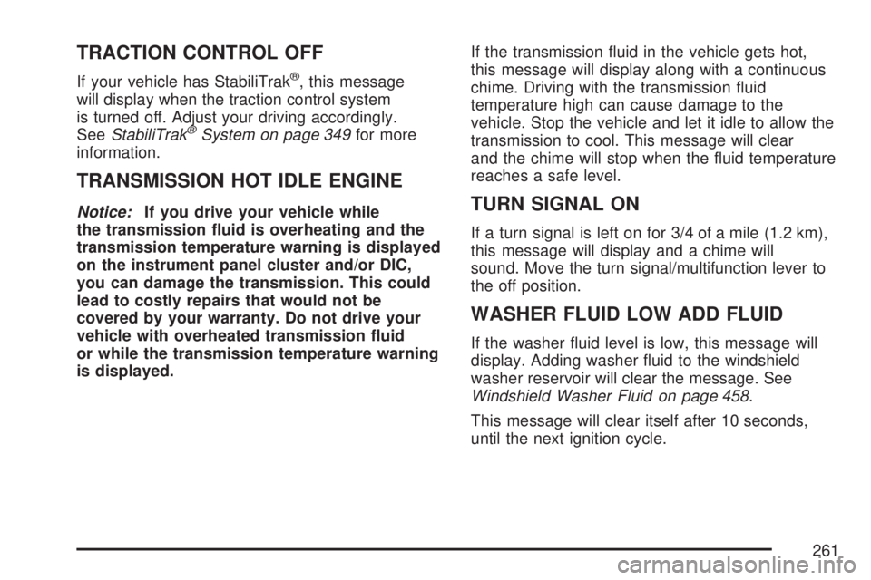 GMC YUKON XL DENALI 2007  Owners Manual TRACTION CONTROL OFF
If your vehicle has StabiliTrak®, this message
will display when the traction control system
is turned off. Adjust your driving accordingly.
SeeStabiliTrak
®System on page 349fo
