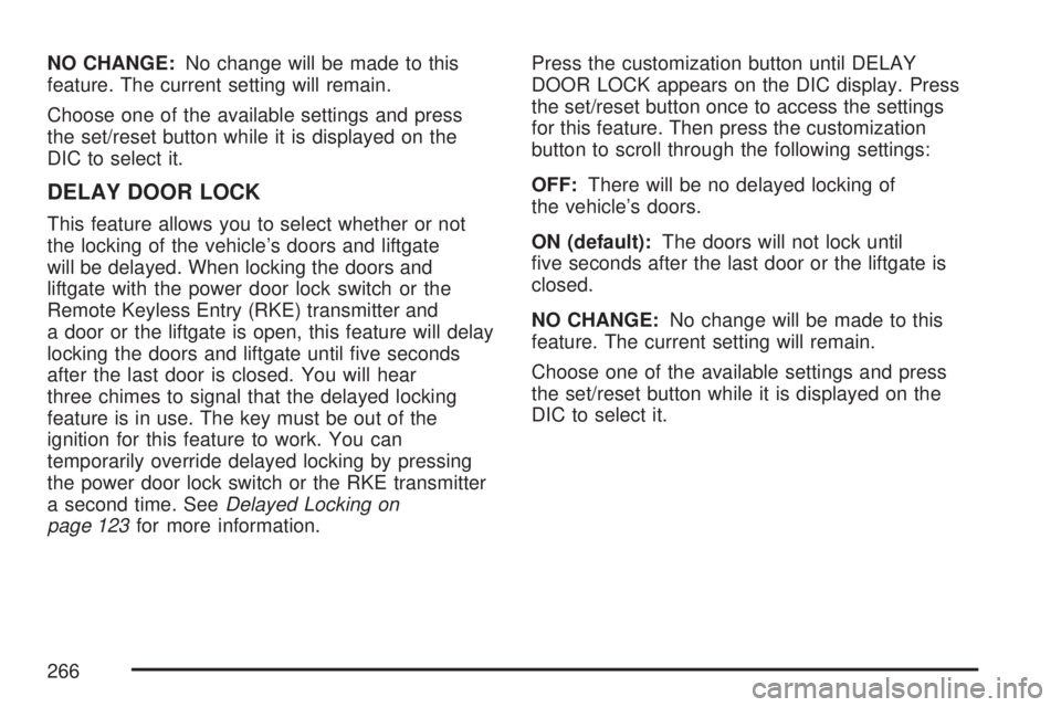 GMC YUKON XL DENALI 2007  Owners Manual NO CHANGE:No change will be made to this
feature. The current setting will remain.
Choose one of the available settings and press
the set/reset button while it is displayed on the
DIC to select it.
DE