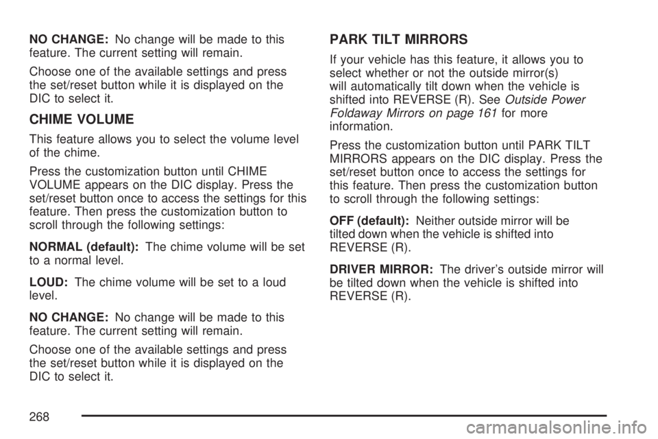 GMC YUKON XL DENALI 2007  Owners Manual NO CHANGE:No change will be made to this
feature. The current setting will remain.
Choose one of the available settings and press
the set/reset button while it is displayed on the
DIC to select it.
CH