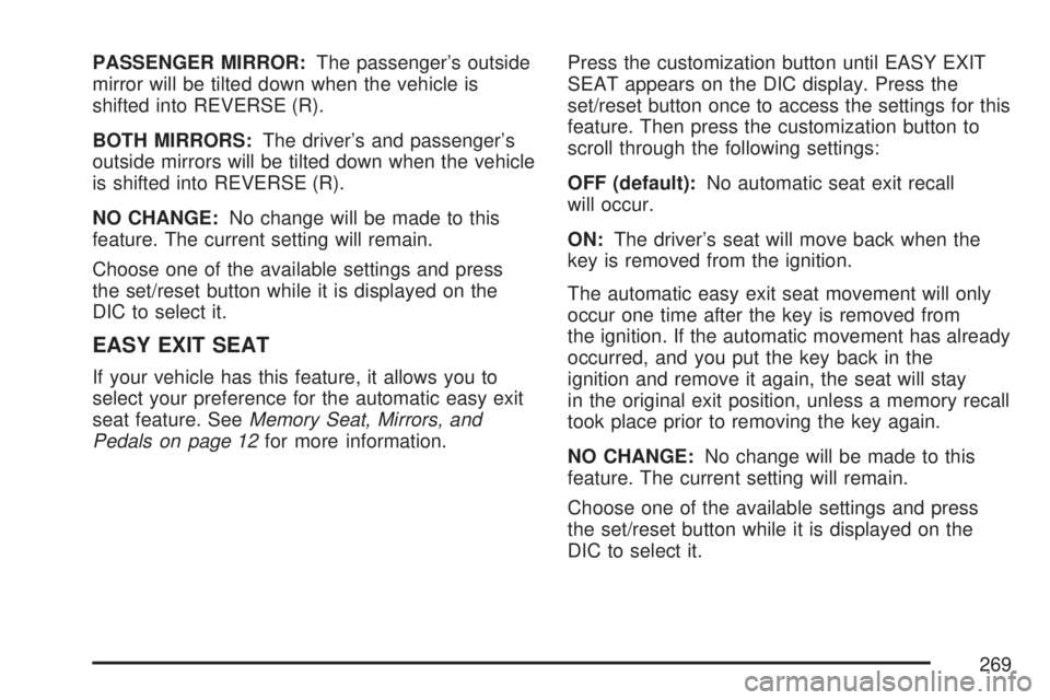 GMC YUKON XL DENALI 2007  Owners Manual PASSENGER MIRROR:The passenger’s outside
mirror will be tilted down when the vehicle is
shifted into REVERSE (R).
BOTH MIRRORS:The driver’s and passenger’s
outside mirrors will be tilted down wh